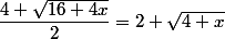 \dfrac{4+\sqrt{16+4x}}{2}=2+\sqrt{4+x}